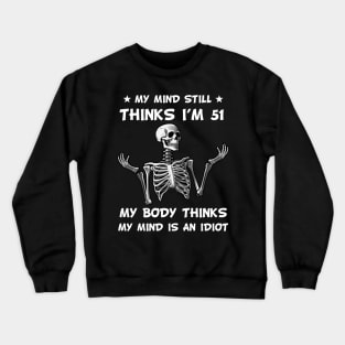 Skeleton My Mind Still Thinks I'm 51 My Body Thinks My Mind Is An Idiot Funny Birthday Crewneck Sweatshirt